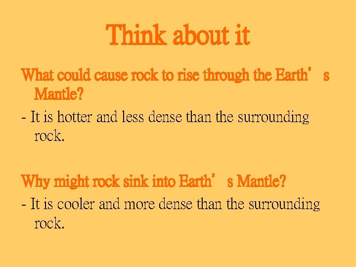 Think about it What could cause rock to rise through the Earth’s Mantle? -