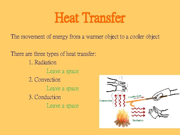 Heat Transfer The movement of energy from a warmer object to a cooler object