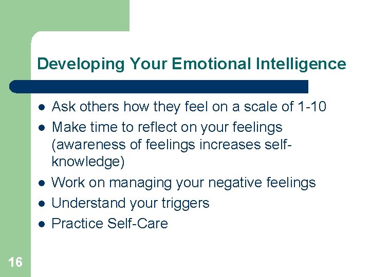Developing Your Emotional Intelligence l l l 16 Ask others how they feel on