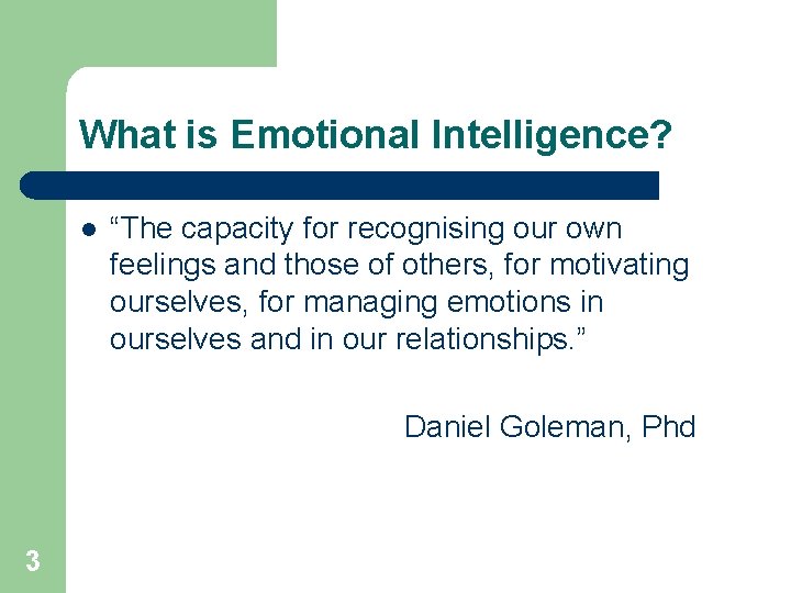 What is Emotional Intelligence? l “The capacity for recognising our own feelings and those