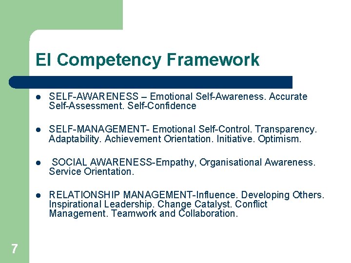 EI Competency Framework 7 l SELF-AWARENESS – Emotional Self-Awareness. Accurate Self-Assessment. Self-Confidence l SELF-MANAGEMENT-