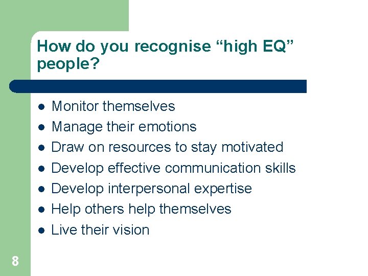 How do you recognise “high EQ” people? l l l l 8 Monitor themselves