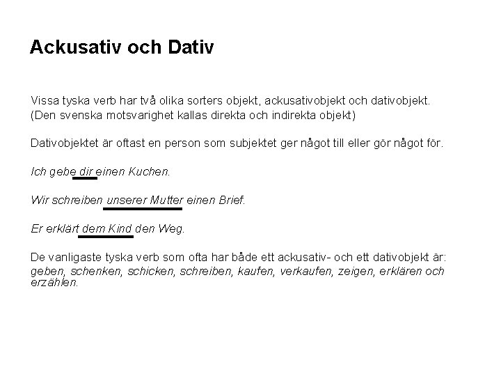 Ackusativ och Dativ Vissa tyska verb har två olika sorters objekt, ackusativobjekt och dativobjekt.