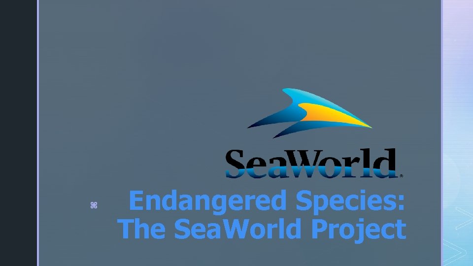 z Endangered Species: The Sea. World Project 