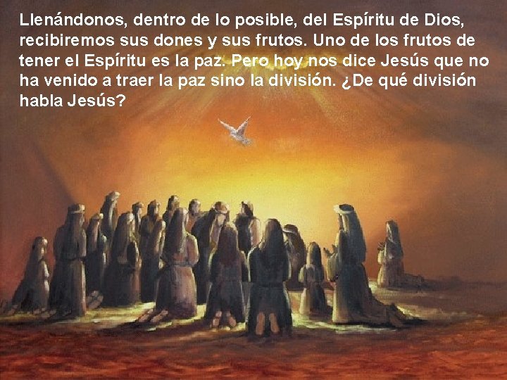 Llenándonos, dentro de lo posible, del Espíritu de Dios, recibiremos sus dones y sus