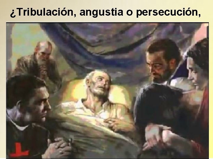 ¿Tribulación, angustia o persecución, 