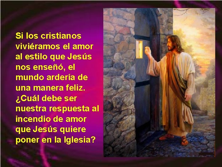 Si los cristianos viviéramos el amor al estilo que Jesús nos enseñó, el mundo