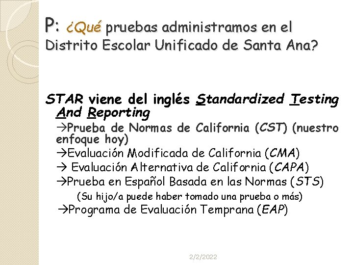 P: ¿Qué pruebas administramos en el Distrito Escolar Unificado de Santa Ana? STAR viene