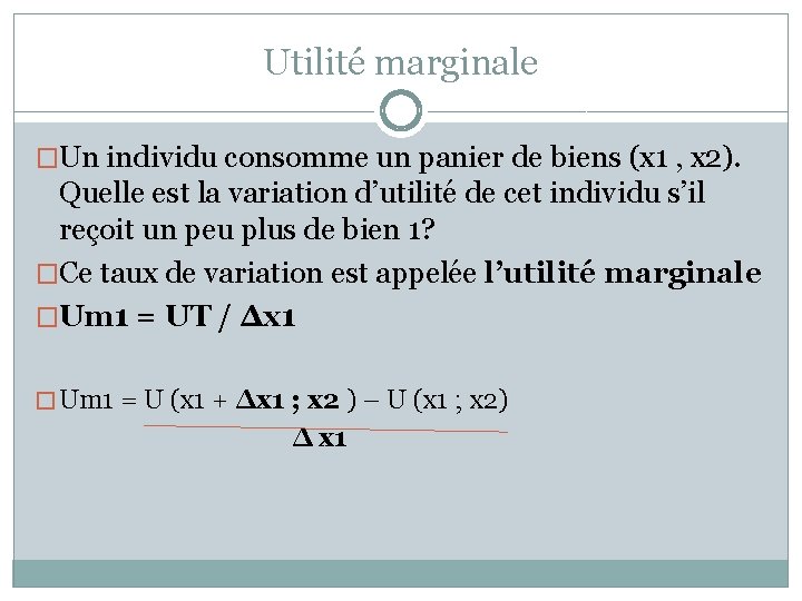 Utilité marginale �Un individu consomme un panier de biens (x 1 , x 2).