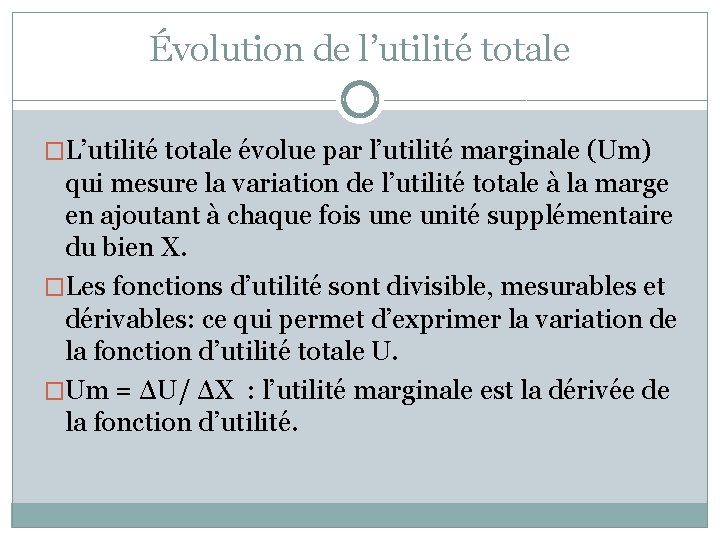 Évolution de l’utilité totale �L’utilité totale évolue par l’utilité marginale (Um) qui mesure la