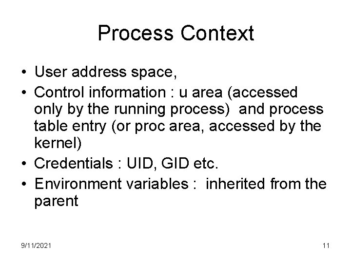 Process Context • User address space, • Control information : u area (accessed only