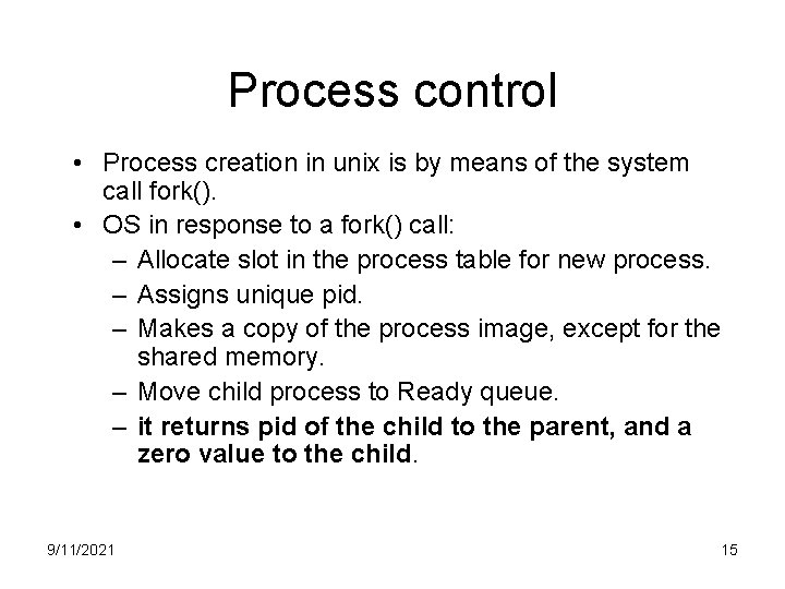 Process control • Process creation in unix is by means of the system call