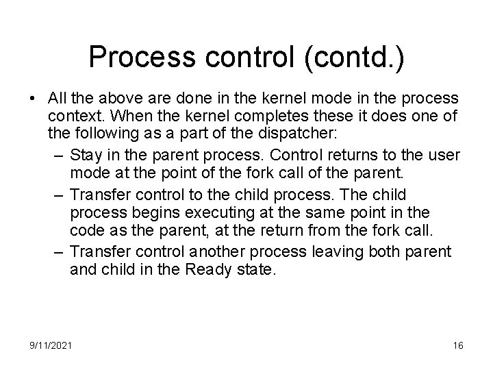 Process control (contd. ) • All the above are done in the kernel mode