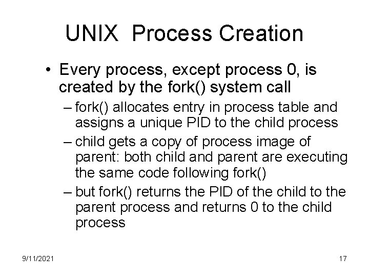 UNIX Process Creation • Every process, except process 0, is created by the fork()