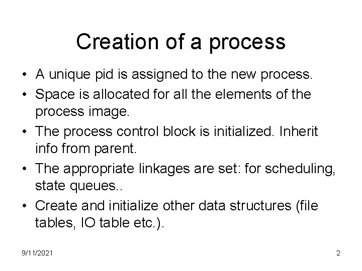 Creation of a process • A unique pid is assigned to the new process.