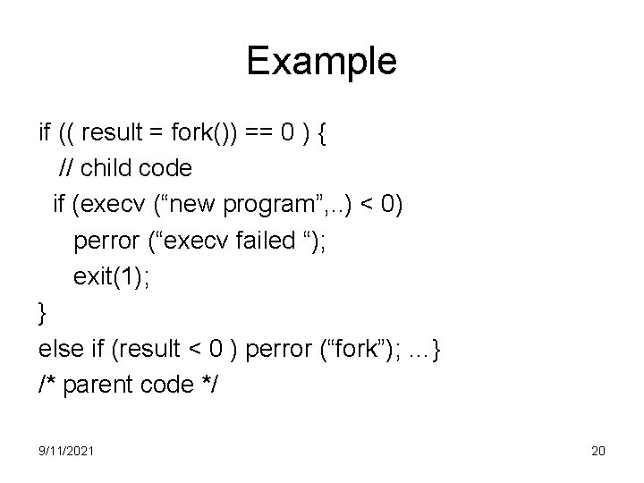 Example if (( result = fork()) == 0 ) { // child code if