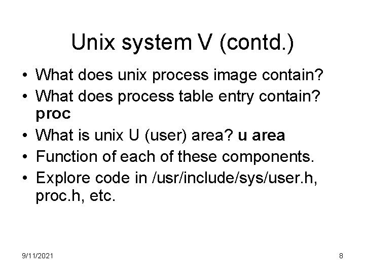 Unix system V (contd. ) • What does unix process image contain? • What