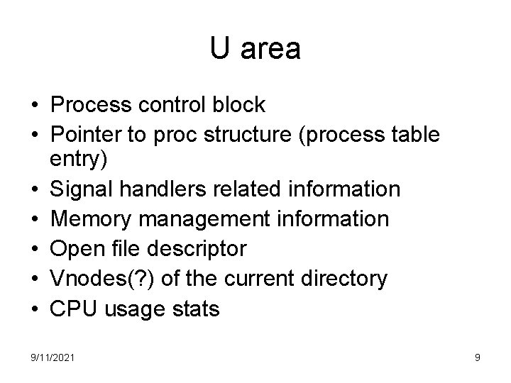U area • Process control block • Pointer to proc structure (process table entry)