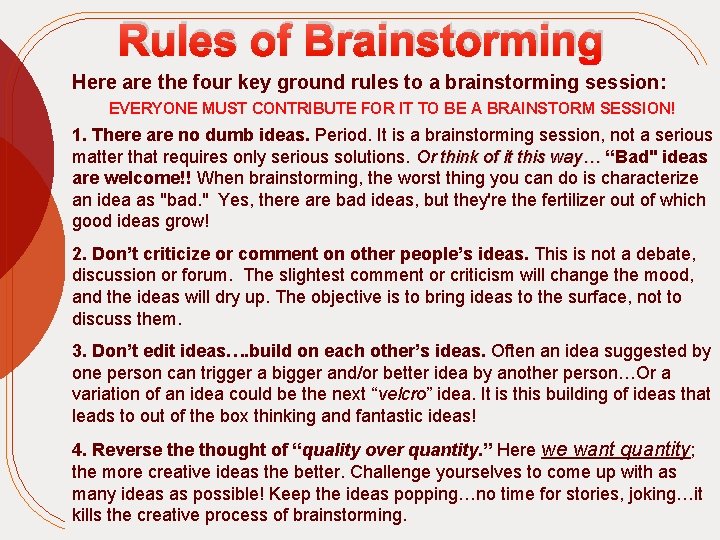 Rules of Brainstorming Here are the four key ground rules to a brainstorming session: