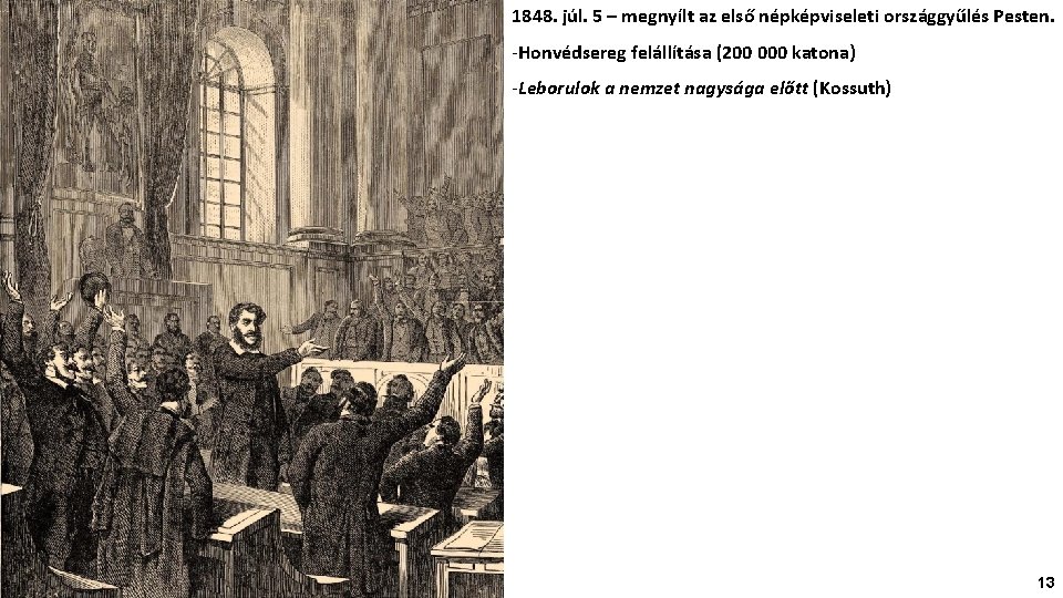 1848. júl. 5 – megnyílt az első népképviseleti országgyűlés Pesten. -Honvédsereg felállítása (200 000