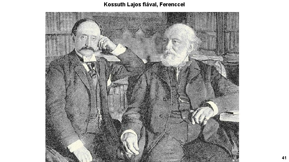 Kossuth Lajos fiával, Ferenccel 41 