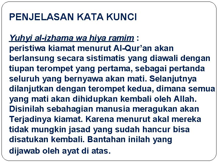 PENJELASAN KATA KUNCI Yuhyi al-izhama wa hiya ramim : peristiwa kiamat menurut Al-Qur’an akan