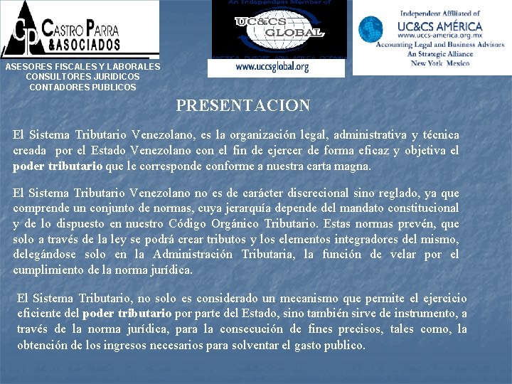 ASESORES FISCALES Y LABORALES CONSULTORES JURIDICOS CONTADORES PUBLICOS PRESENTACION El Sistema Tributario Venezolano, es
