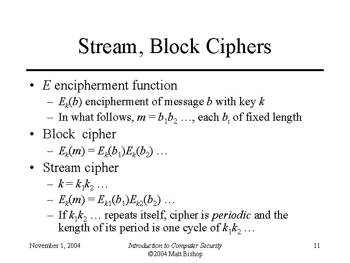 Stream, Block Ciphers • E encipherment function – Ek(b) encipherment of message b with