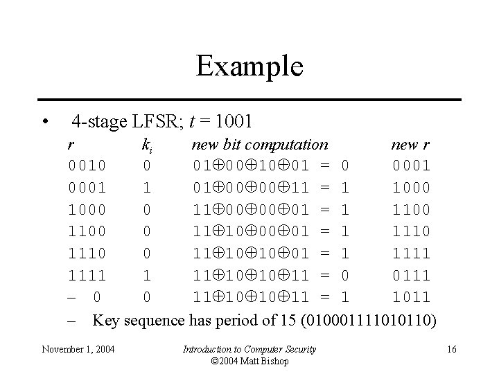 Example • 4 -stage LFSR; t = 1001 r ki new bit computation new