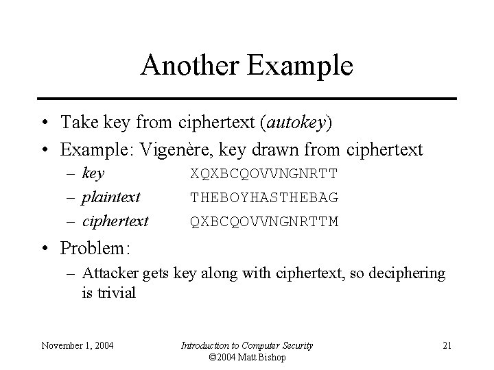 Another Example • Take key from ciphertext (autokey) • Example: Vigenère, key drawn from