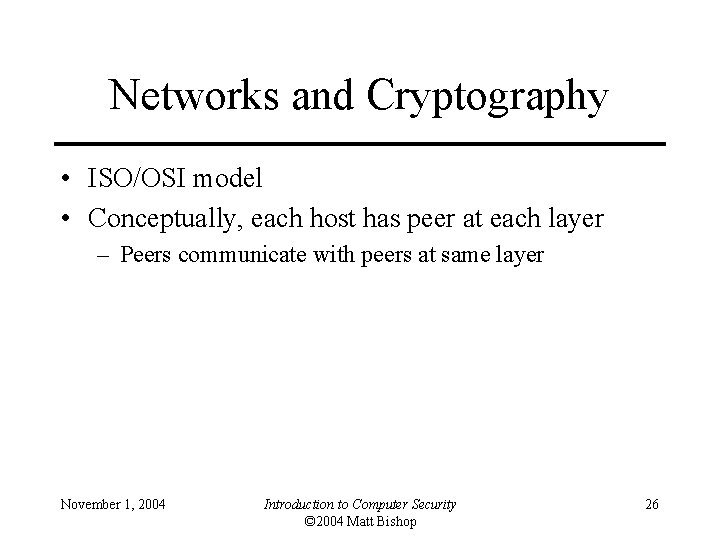 Networks and Cryptography • ISO/OSI model • Conceptually, each host has peer at each