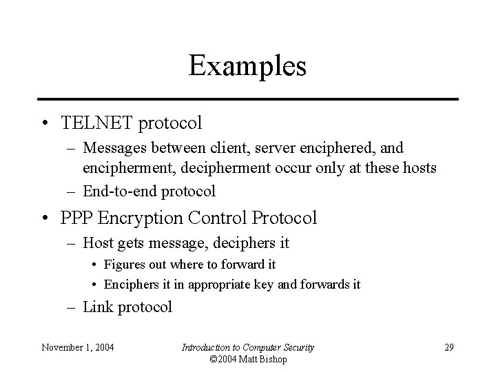 Examples • TELNET protocol – Messages between client, server enciphered, and encipherment, decipherment occur
