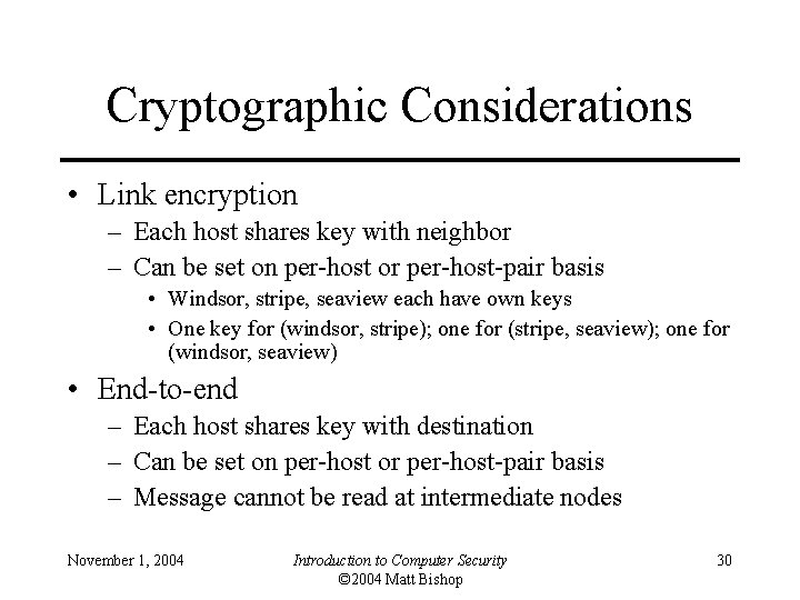 Cryptographic Considerations • Link encryption – Each host shares key with neighbor – Can