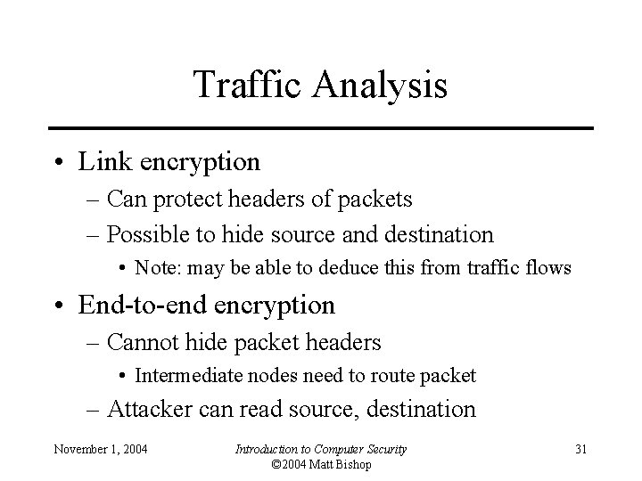 Traffic Analysis • Link encryption – Can protect headers of packets – Possible to
