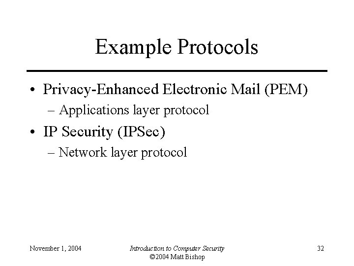Example Protocols • Privacy-Enhanced Electronic Mail (PEM) – Applications layer protocol • IP Security
