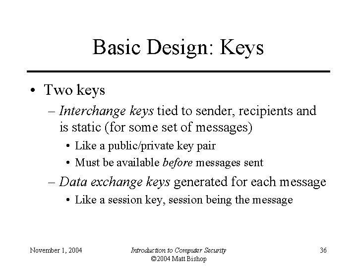 Basic Design: Keys • Two keys – Interchange keys tied to sender, recipients and