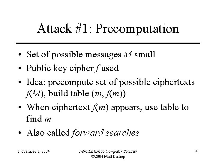 Attack #1: Precomputation • Set of possible messages M small • Public key cipher