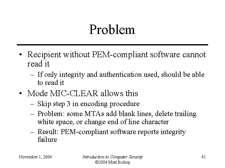 Problem • Recipient without PEM-compliant software cannot read it – If only integrity and