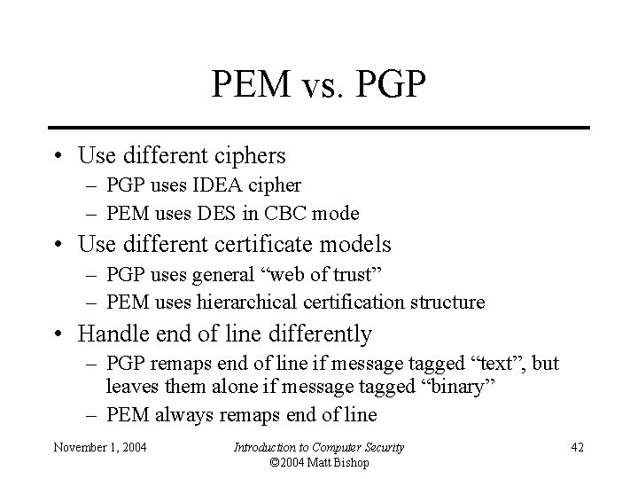 PEM vs. PGP • Use different ciphers – PGP uses IDEA cipher – PEM