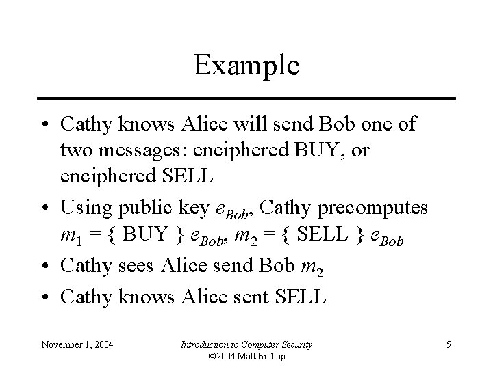 Example • Cathy knows Alice will send Bob one of two messages: enciphered BUY,