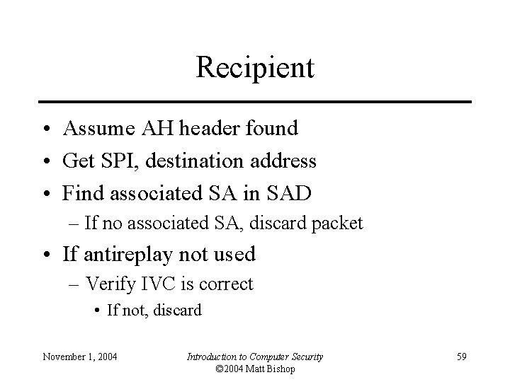 Recipient • Assume AH header found • Get SPI, destination address • Find associated