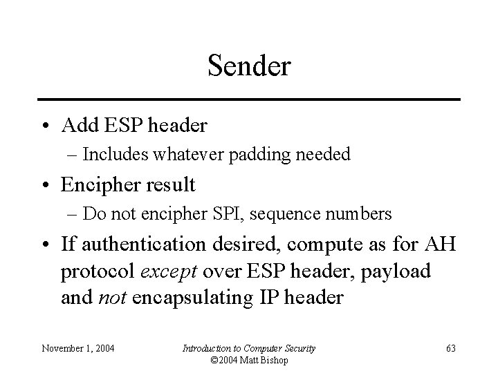 Sender • Add ESP header – Includes whatever padding needed • Encipher result –