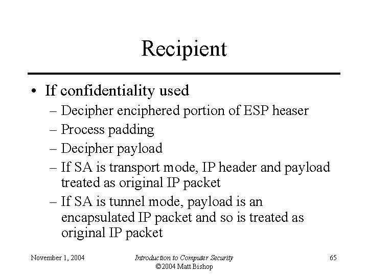 Recipient • If confidentiality used – Decipher enciphered portion of ESP heaser – Process