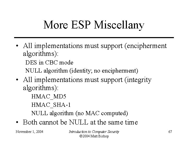 More ESP Miscellany • All implementations must support (encipherment algorithms): DES in CBC mode