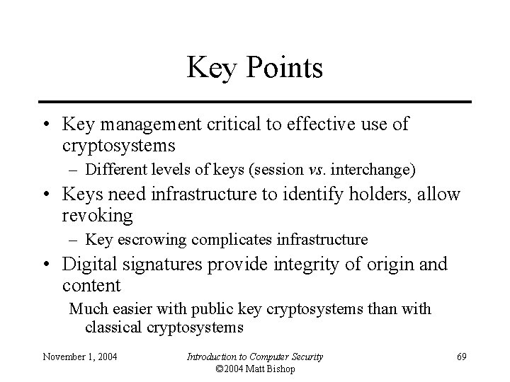 Key Points • Key management critical to effective use of cryptosystems – Different levels