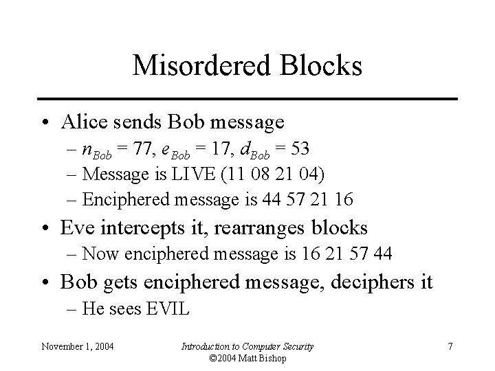 Misordered Blocks • Alice sends Bob message – n. Bob = 77, e. Bob