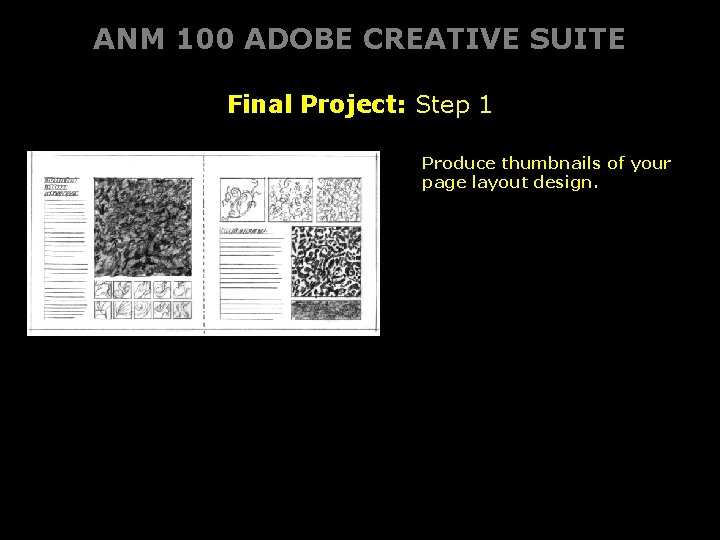 ANM 100 ADOBE CREATIVE SUITE Final Project: Step 1 Produce thumbnails of your page