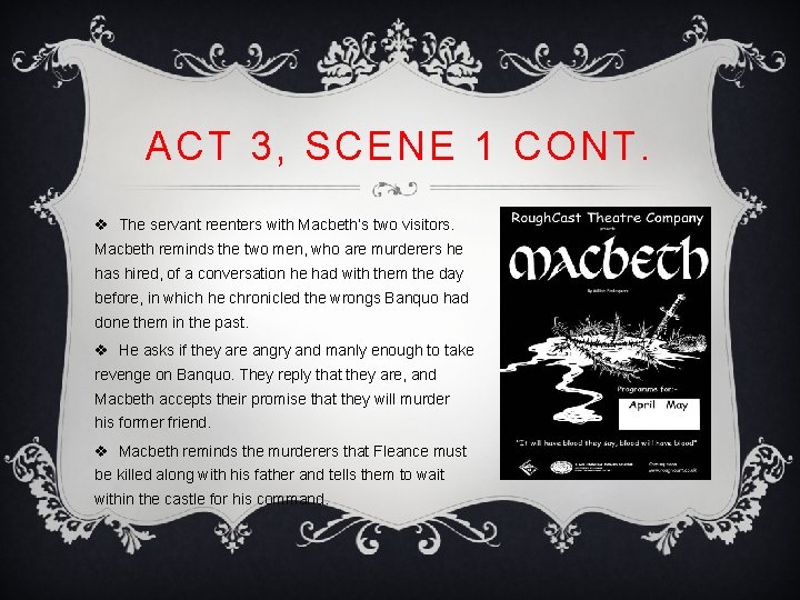 ACT 3, SCENE 1 CONT. v The servant reenters with Macbeth’s two visitors. Macbeth