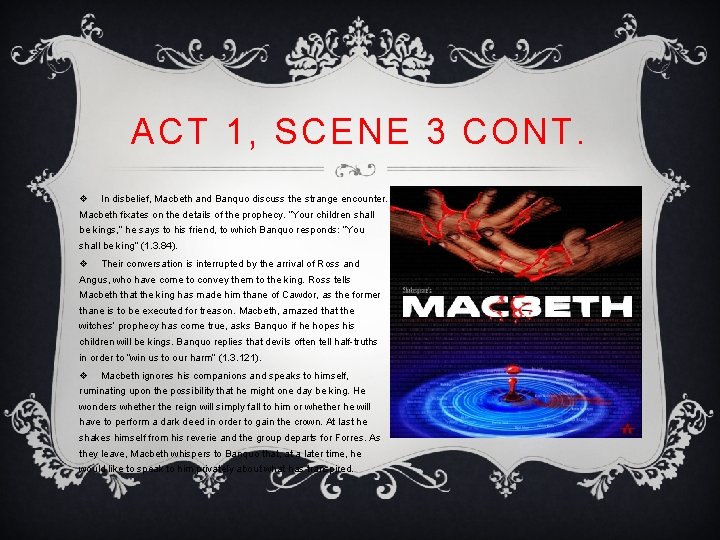 ACT 1, SCENE 3 CONT. v In disbelief, Macbeth and Banquo discuss the strange
