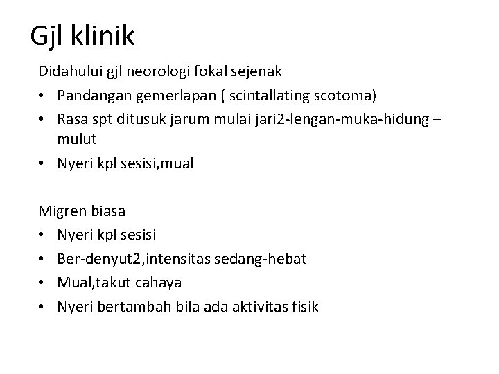 Gjl klinik Didahului gjl neorologi fokal sejenak • Pandangan gemerlapan ( scintallating scotoma) •